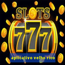 aplicativo velho rico