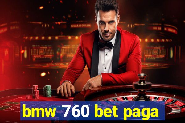 bmw 760 bet paga