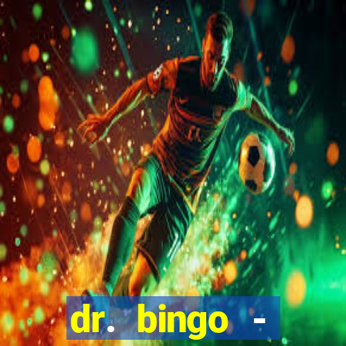 dr. bingo - videobingo   slots