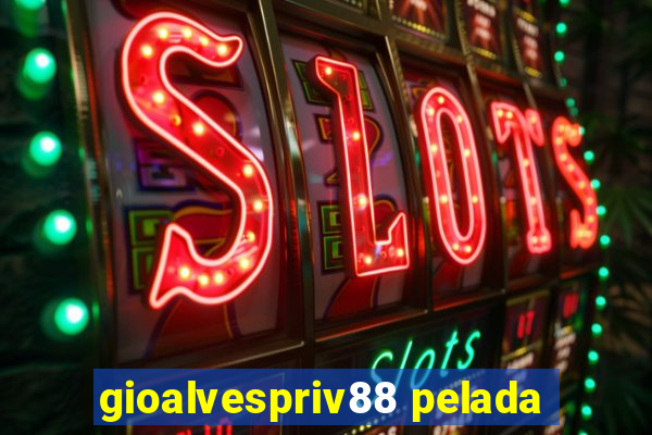 gioalvespriv88 pelada