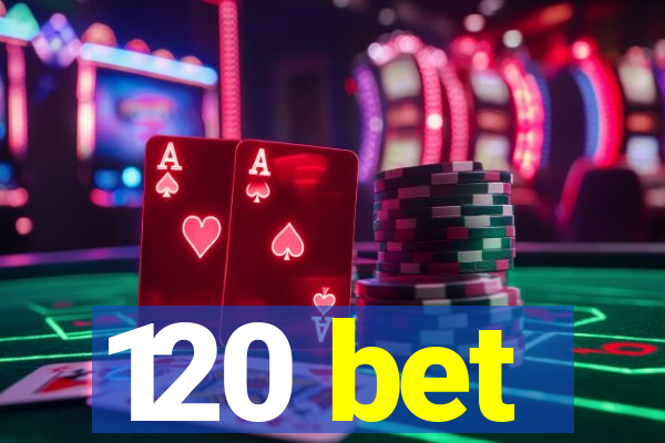120 bet