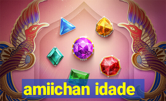 amiichan idade