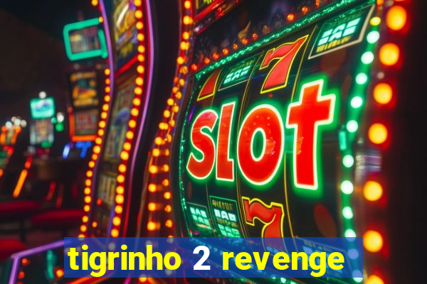 tigrinho 2 revenge