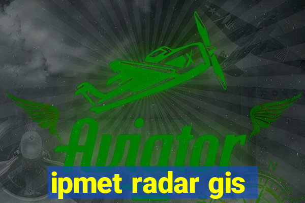 ipmet radar gis