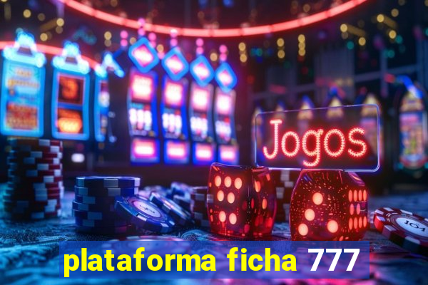 plataforma ficha 777