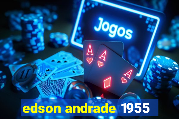 edson andrade 1955
