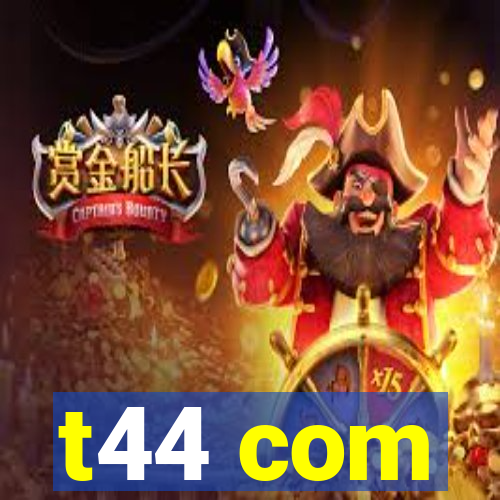 t44 com