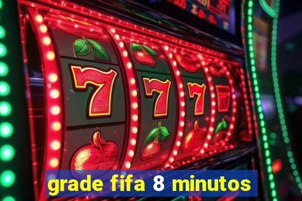 grade fifa 8 minutos