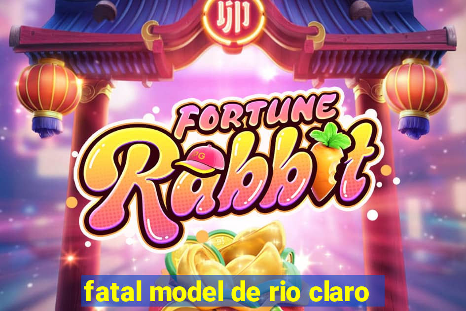 fatal model de rio claro