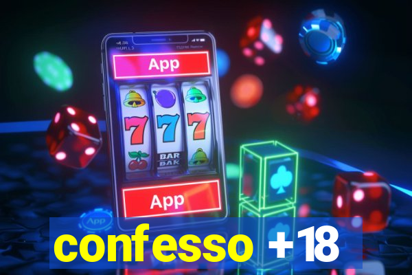 confesso +18