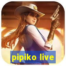 pipiko live