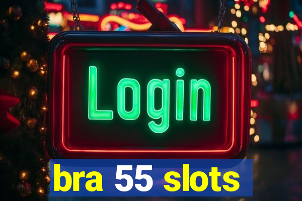 bra 55 slots