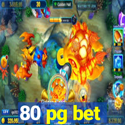 80 pg bet