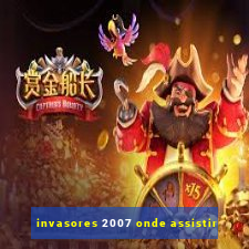 invasores 2007 onde assistir