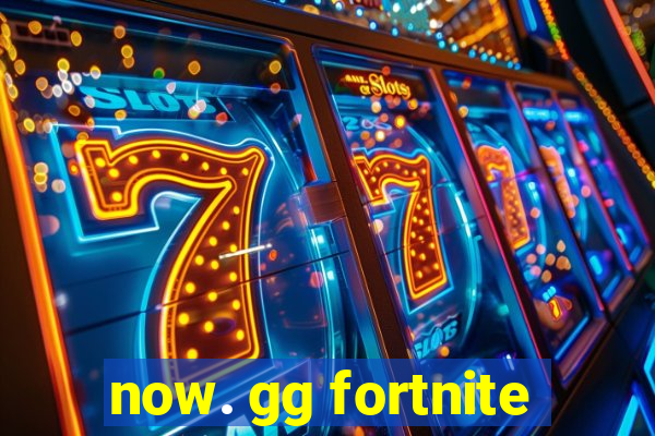 now. gg fortnite