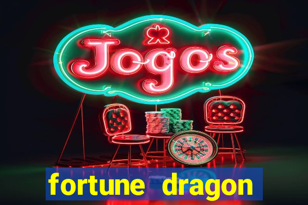 fortune dragon dinheiro infinito