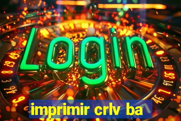 imprimir crlv ba