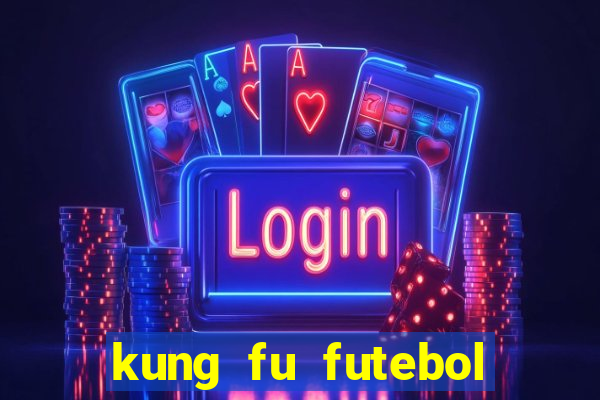 kung fu futebol clube online