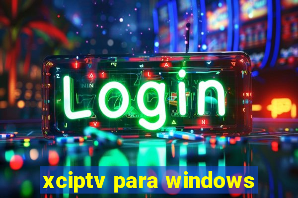 xciptv para windows
