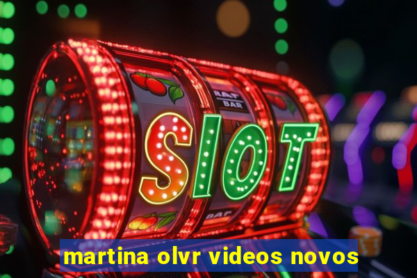 martina olvr videos novos