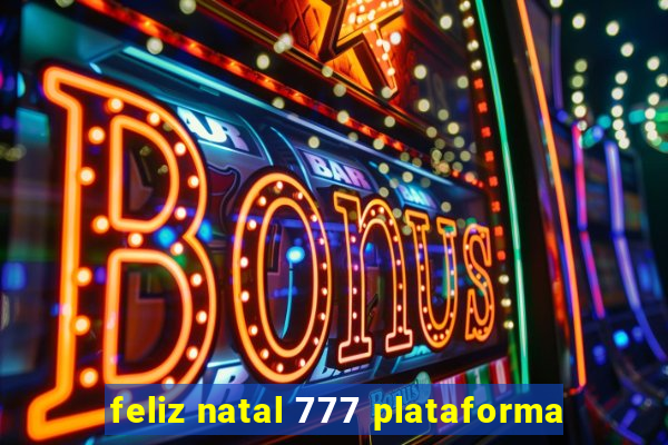 feliz natal 777 plataforma