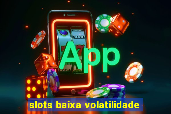 slots baixa volatilidade