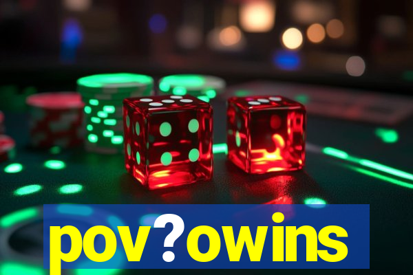pov?owins
