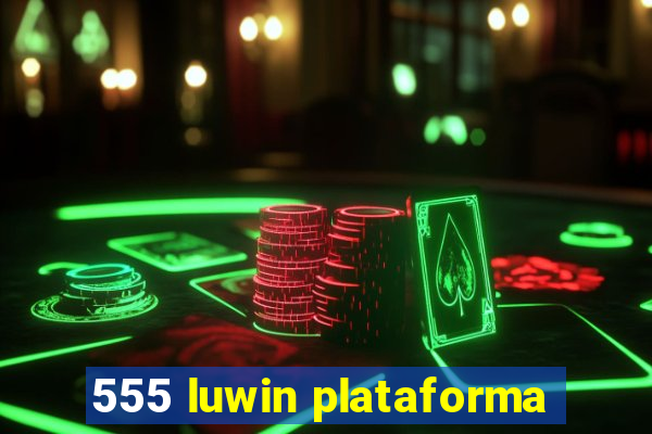 555 luwin plataforma