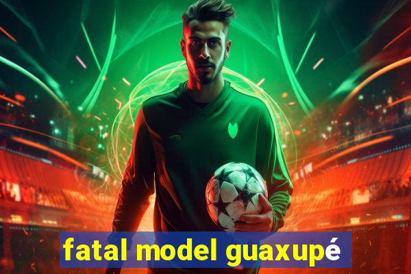 fatal model guaxupé