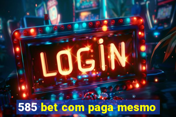 585 bet com paga mesmo