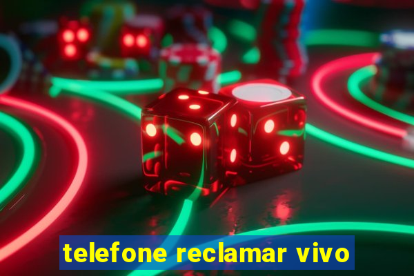 telefone reclamar vivo