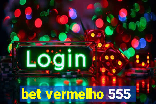 bet vermelho 555