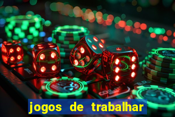 jogos de trabalhar para ganhar dinheiro