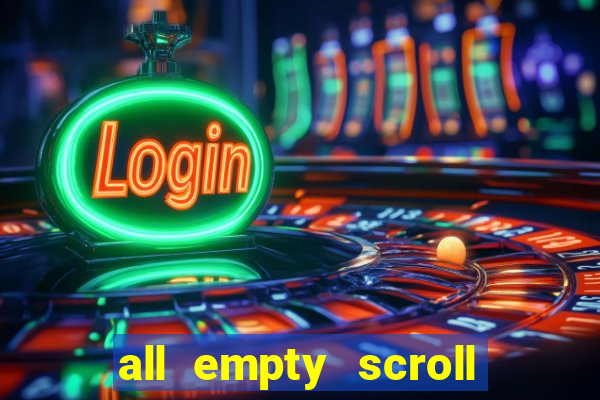 all empty scroll fear and hunger