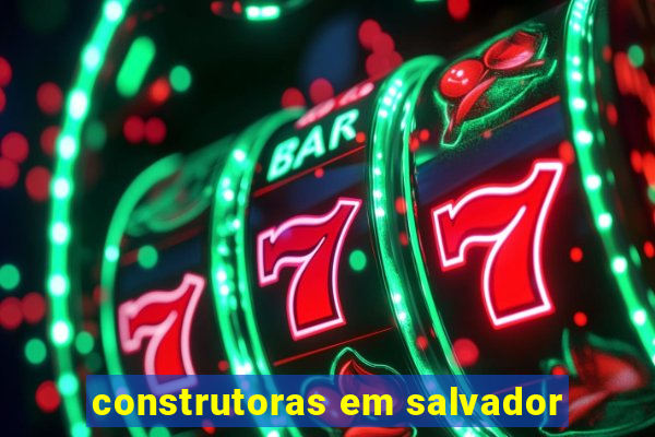 construtoras em salvador