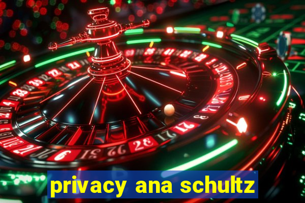 privacy ana schultz
