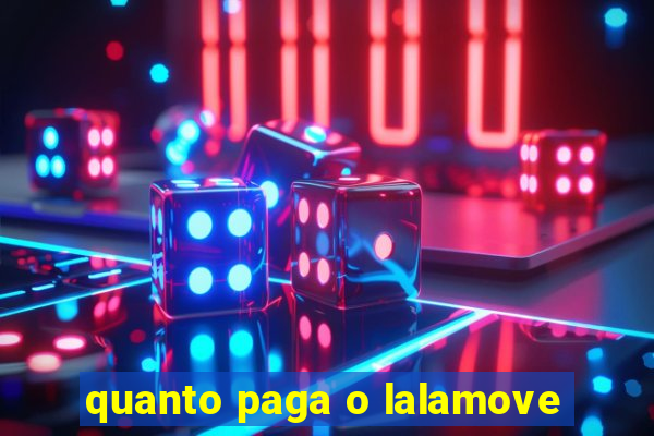 quanto paga o lalamove