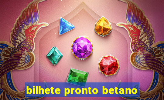 bilhete pronto betano
