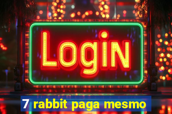 7 rabbit paga mesmo