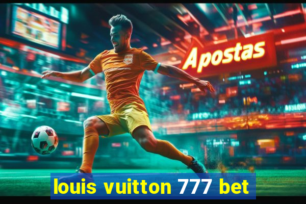 louis vuitton 777 bet