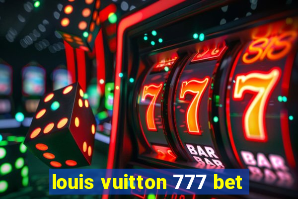 louis vuitton 777 bet
