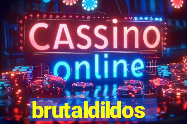 brutaldildos