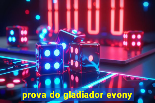 prova do gladiador evony