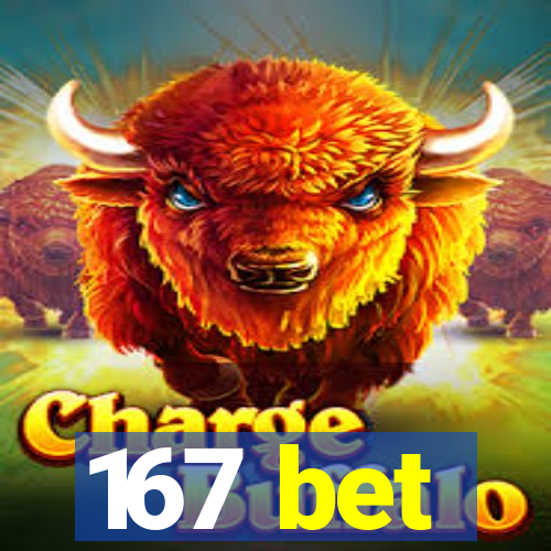 167 bet