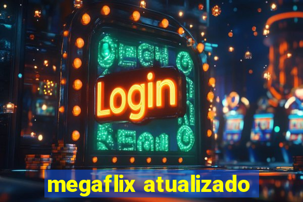 megaflix atualizado