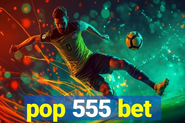 pop 555 bet