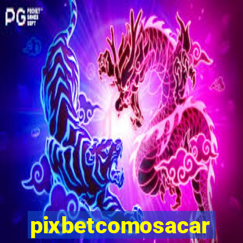 pixbetcomosacar