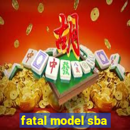 fatal model sba