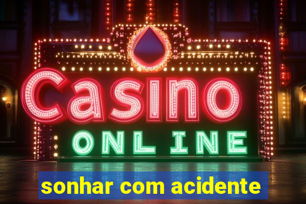 sonhar com acidente