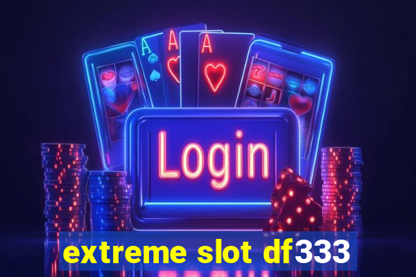 extreme slot df333